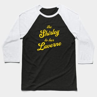 The Shirley to her Laverne Baseball T-Shirt